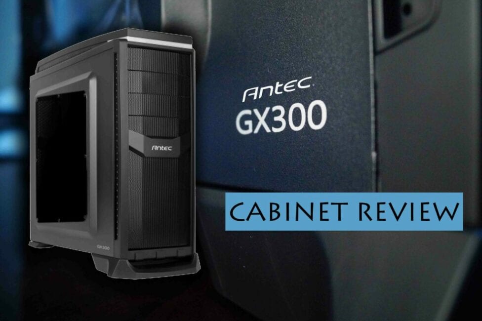 Antec GX300 – The new beast in the gaming world
