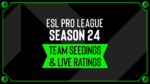 ESL Pro League Season 24 Seeding
