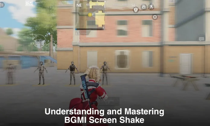 BGMI Screen Shake: Understanding and Mastering the Technique