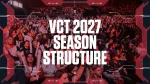 Riot Reveals Major Changes Coming to VCT 2027 Qualification Structure