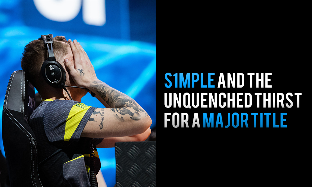 s1mple and the unquenched thirst for a Major title