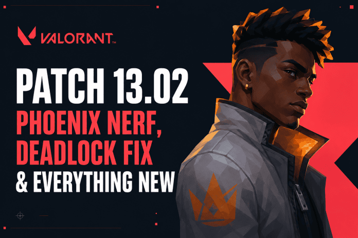 VALORANT Patch 13.02: Phoenix Nerf, Deadlock Fixes and Everything New