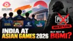 India's esports team opens its Asian Games 2026 campaign, but its biggest game stays home. An editor's take on BGMI, the new gaming rules, and what needs fixing.