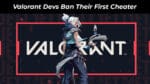 Valorant Devs Ban Their First Cheater, Says More to Come