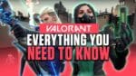 Everything you need to know about VALORANT