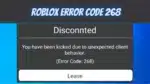 Roblox Error Code 268, What Does Roblox Error Code 268 Mean? and How to Fix Roblox Error Code 268?