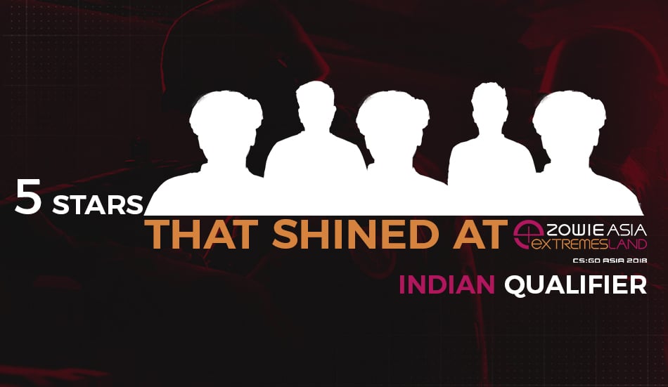 Five stars that shined the most at ZOWIE eXTREMESLAND ASIA 2018 Indian Qualifiers