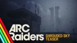 Arc Raiders Shrouded Sky Teaser Reveals First Look at New Mode