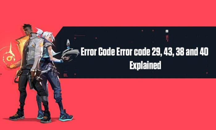 Valorant Error code 29, 43, 38 and 40 explained