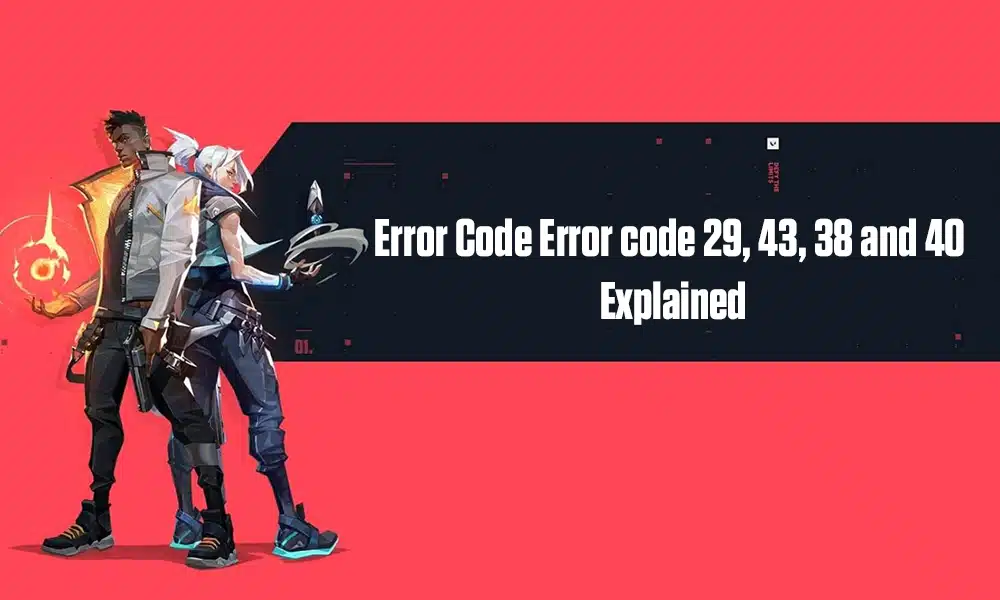 Valorant Error code 29, 43, 38 and 40 explained » TalkEsport